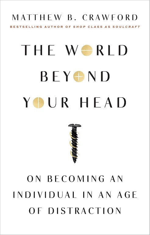 The World Beyond Your Head: On Becoming an Individual in an Age of Distraction